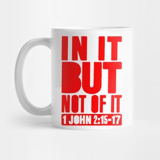 In It But Not Of It - 1 John 2:15-17 Mug